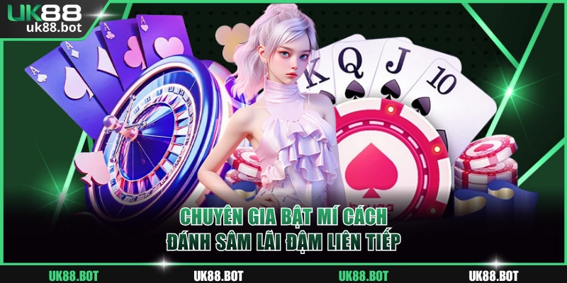 Chuyên gia bật mí cách đánh Sâm lãi đậm liên tiếp