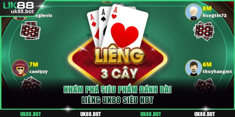 Khám phá siêu phẩm đánh bài Liêng UK88