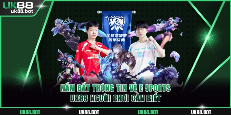 Nắm bắt thông tin về E Sports UK88 người chơi cần biết